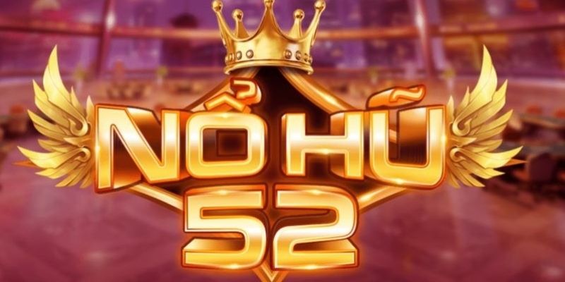 Khám phá cơ bản về nổ hũ 52 và cách thức hoạt động thú vị 