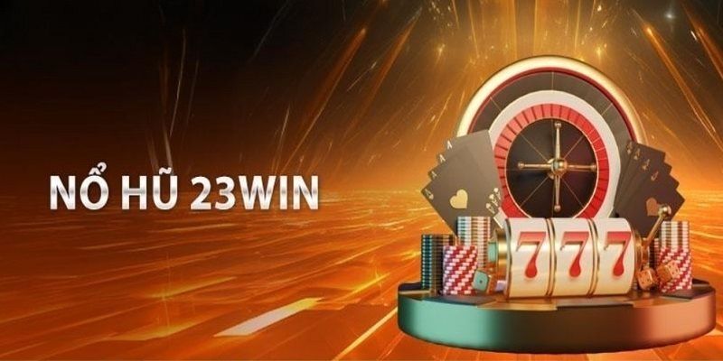 Tại sao nổ hũ 23win thu hút người chơi nhiều đến vậy?